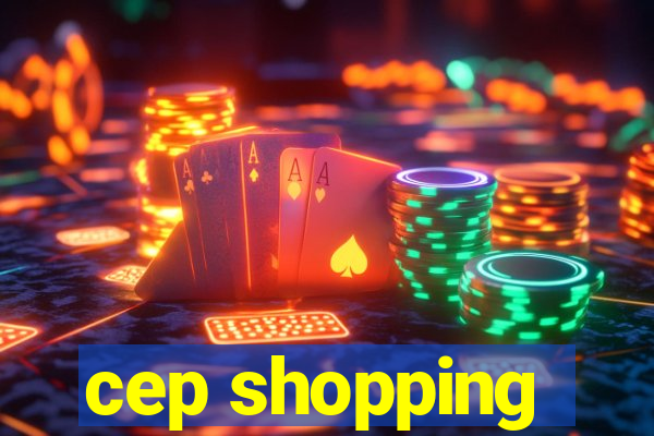 cep shopping